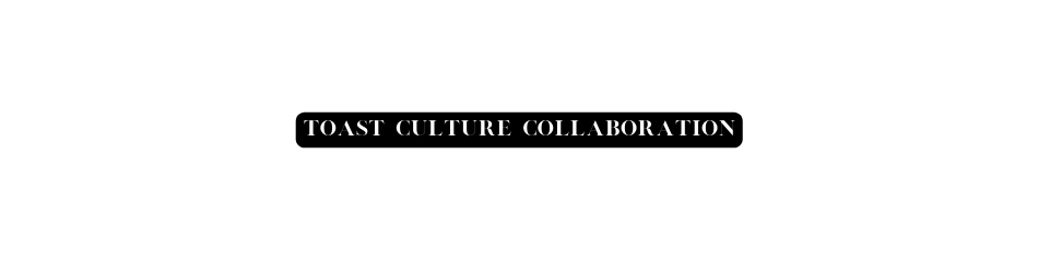 Toast Culture Collaboration